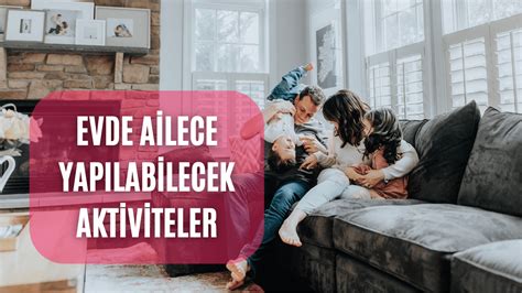 Evde Eğlenceli Aktiviteler: Ailece Keyifli Vakit Geçirmenin Yolları